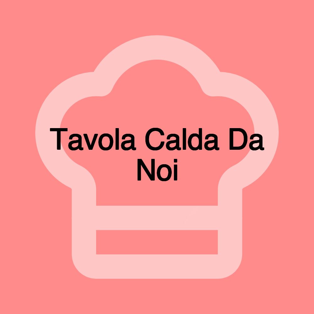 Tavola Calda Da Noi