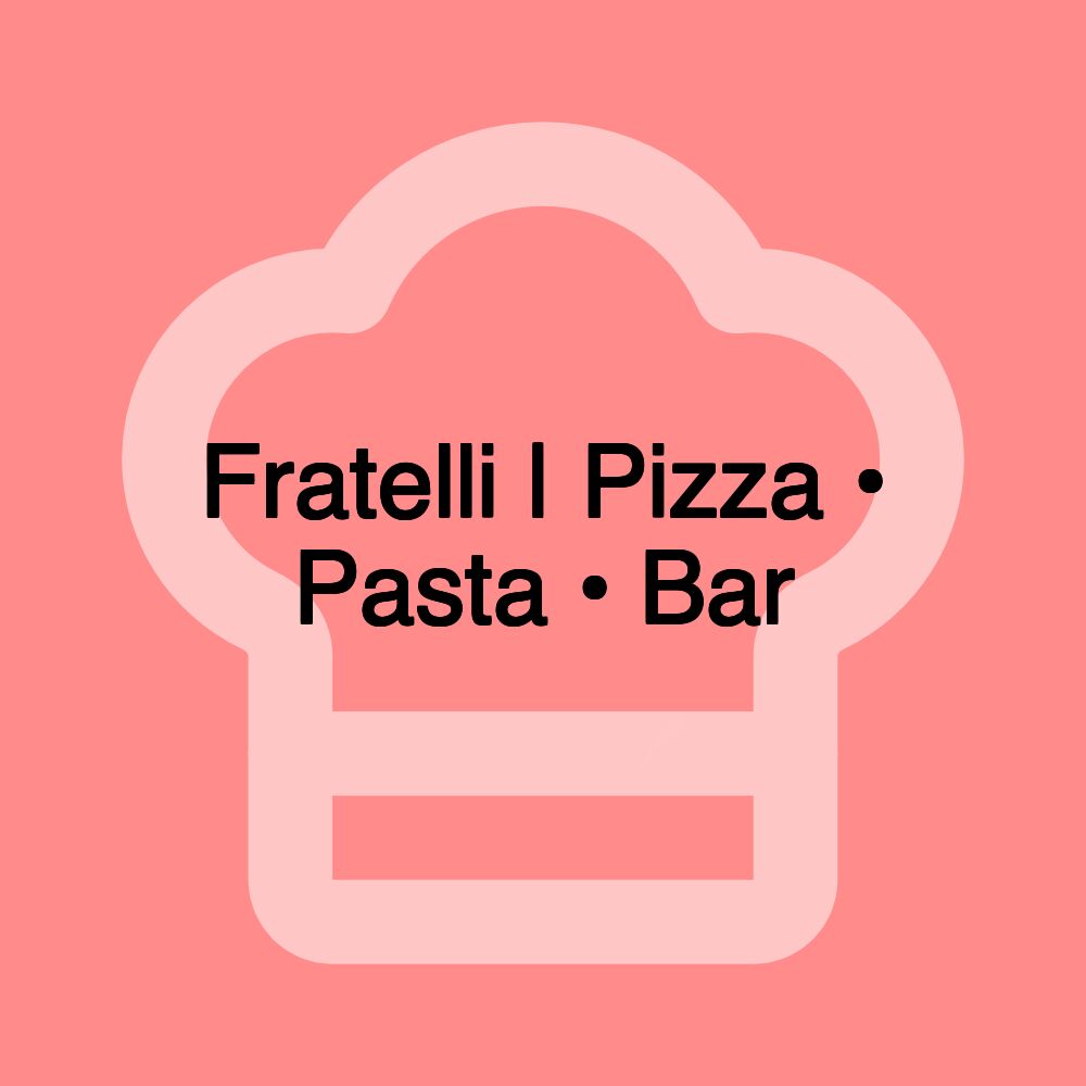 Fratelli | Pizza • Pasta • Bar