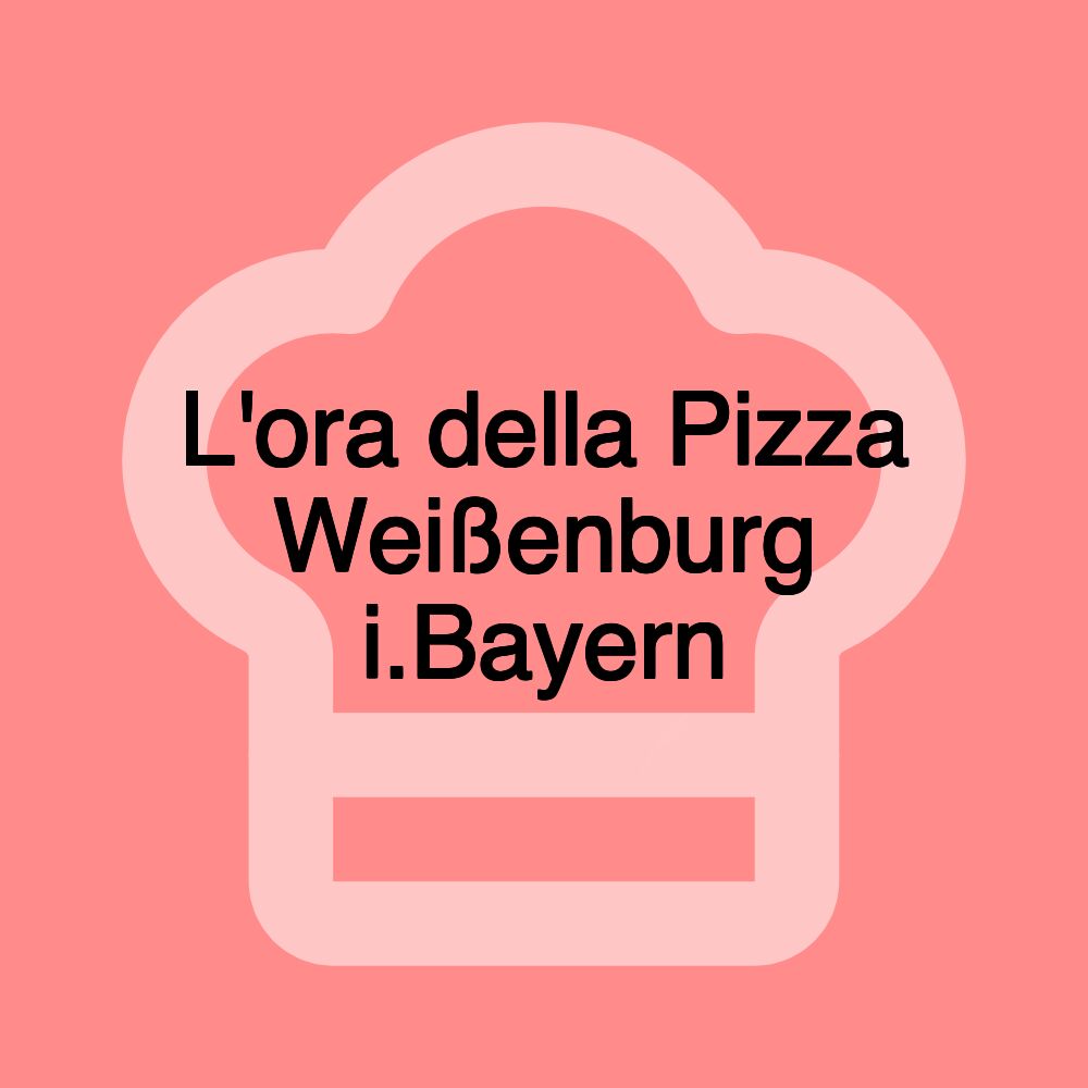 L'ora della Pizza Weißenburg i.Bayern