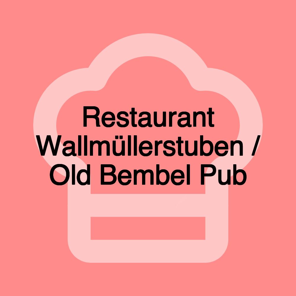 Restaurant Wallmüllerstuben / Old Bembel Pub