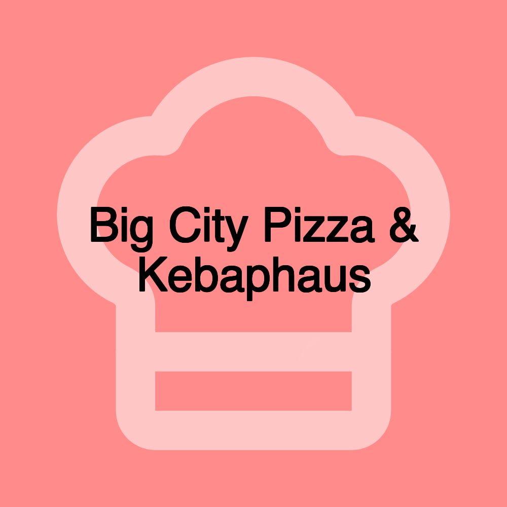 Big City Pizza & Kebaphaus