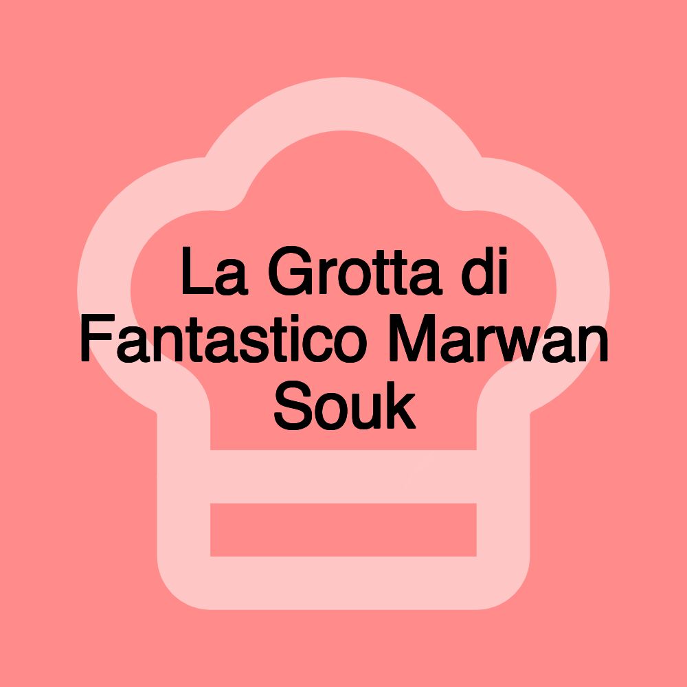 La Grotta di Fantastico Marwan Souk