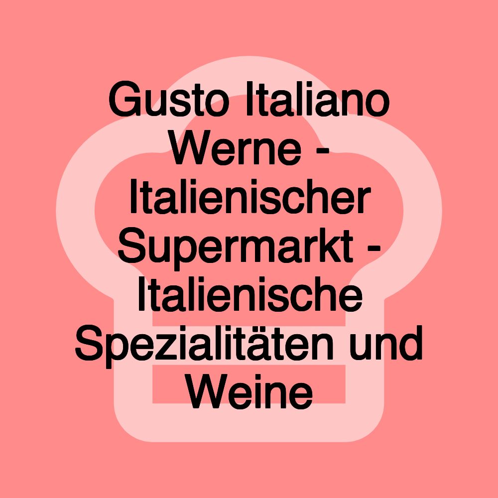 Gusto Italiano Werne - Italienischer Supermarkt - Italienische Spezialitäten und Weine