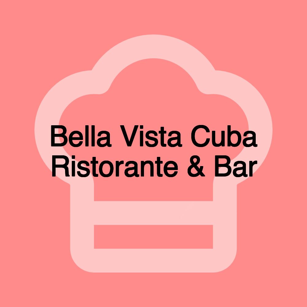 Bella Vista Cuba Ristorante & Bar