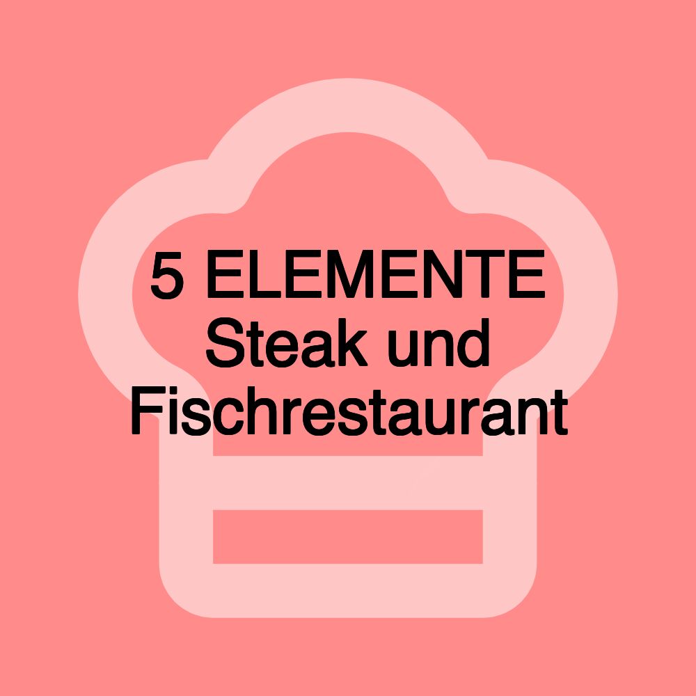 5 ELEMENTE Steak und Fischrestaurant