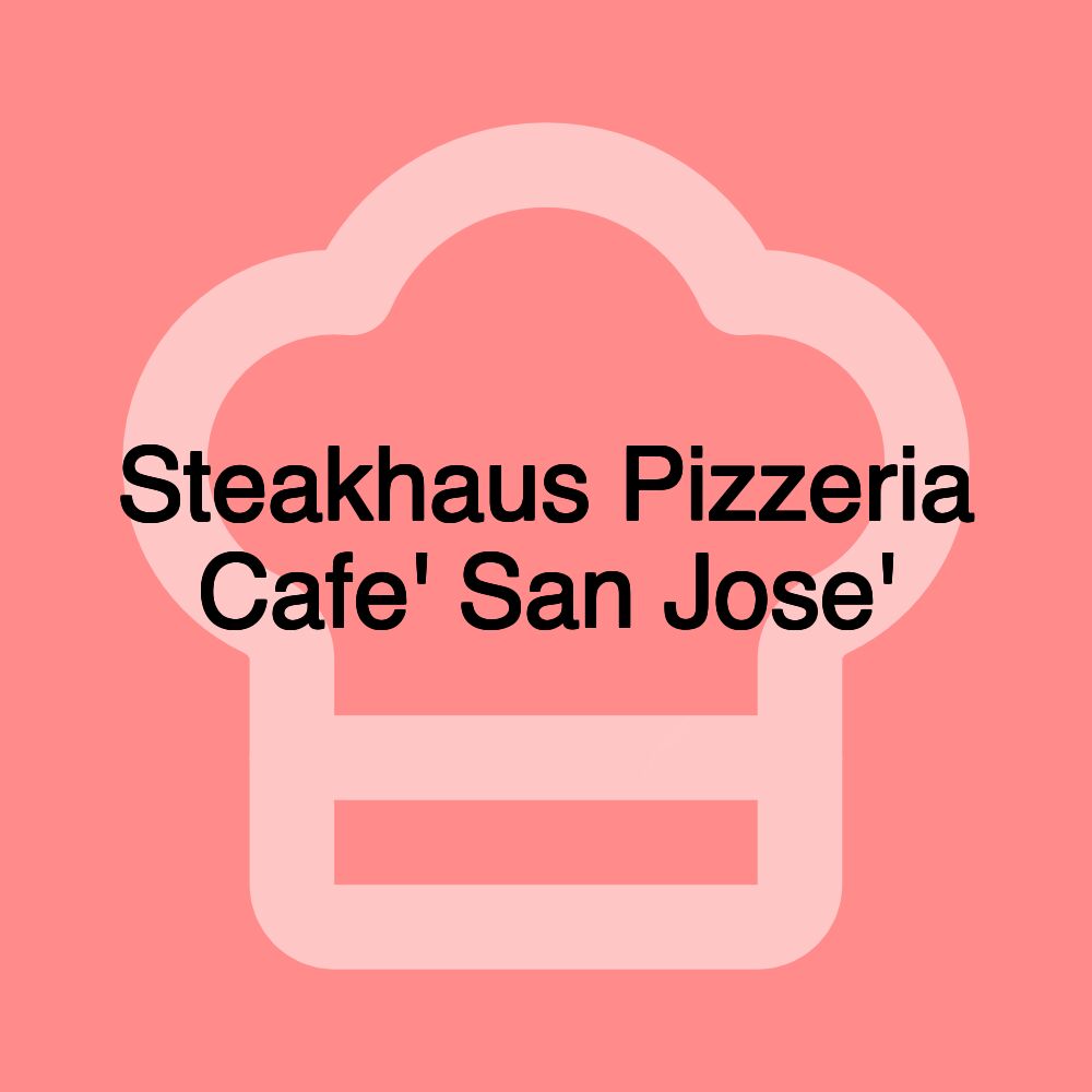 Steakhaus Pizzeria Cafe' San Jose'