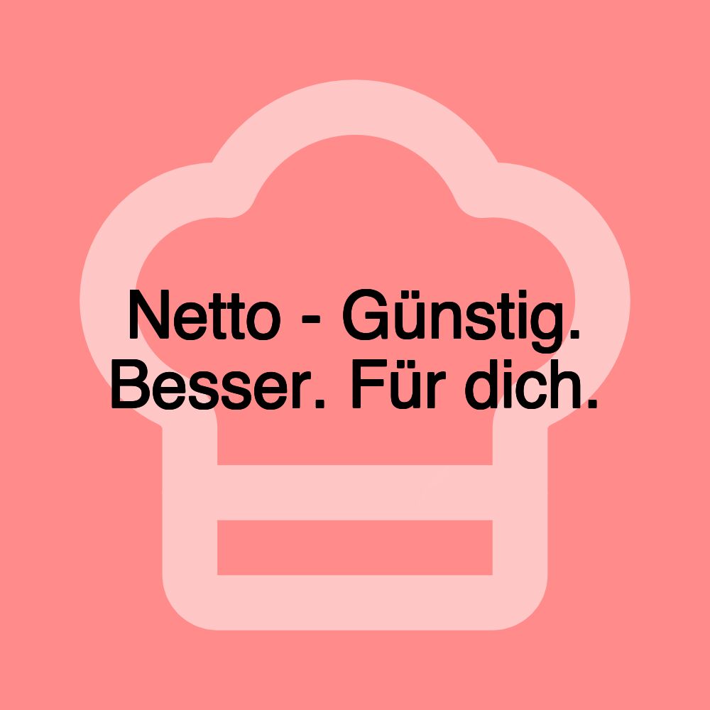 Netto - Günstig. Besser. Für dich.