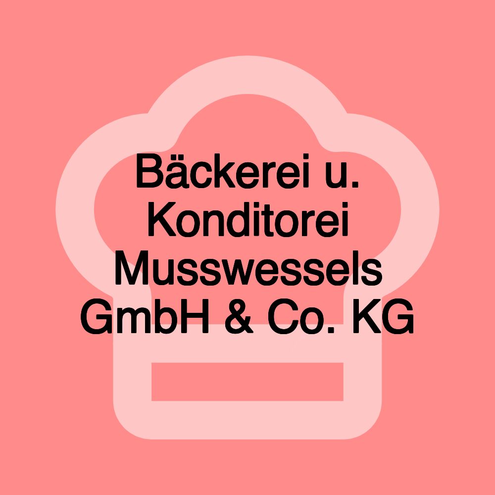 Bäckerei u. Konditorei Musswessels GmbH & Co. KG