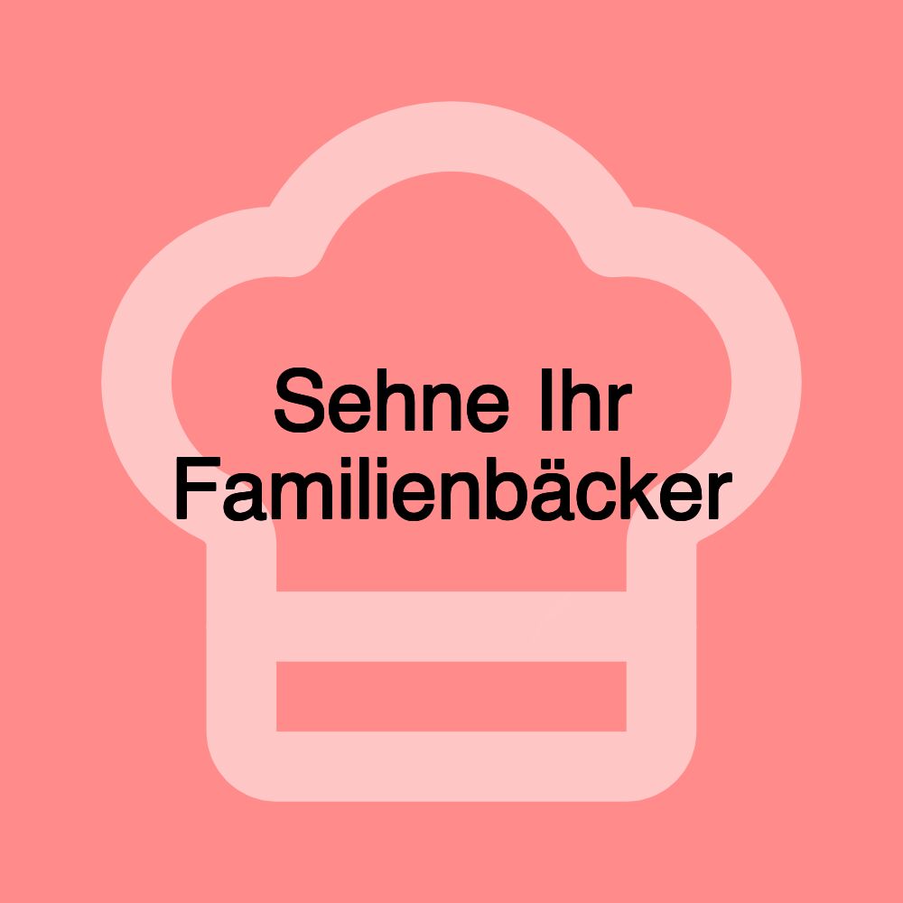 Sehne Ihr Familienbäcker