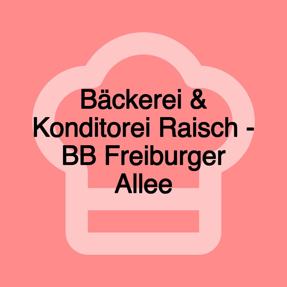 Bäckerei & Konditorei Raisch - BB Freiburger Allee