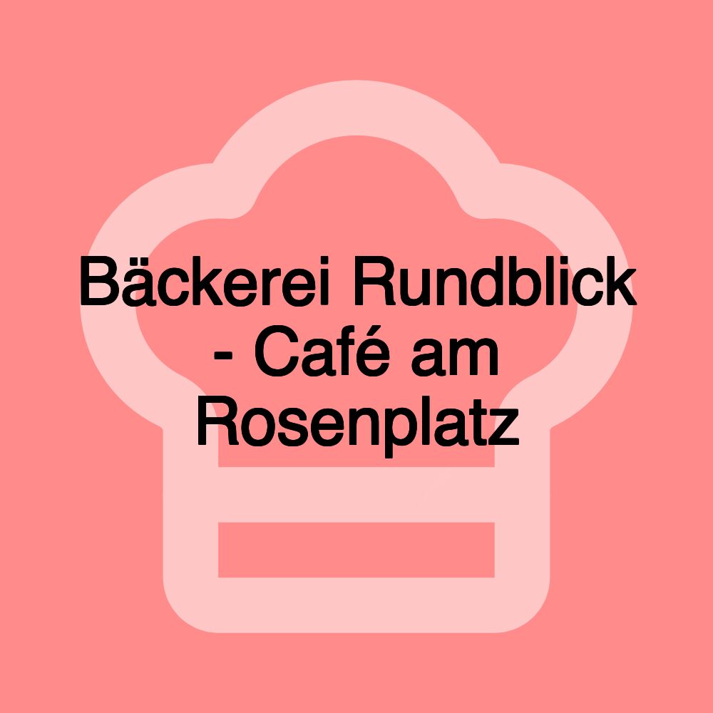 Bäckerei Rundblick - Café am Rosenplatz