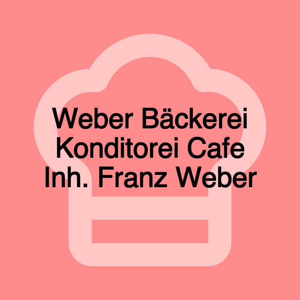 Weber Bäckerei Konditorei Cafe Inh. Franz Weber