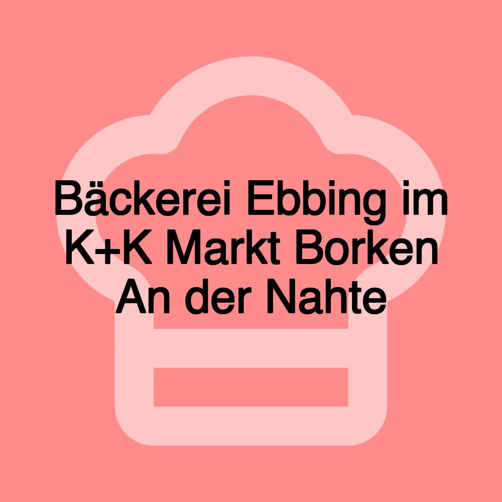 Bäckerei Ebbing im K+K Markt Borken An der Nahte