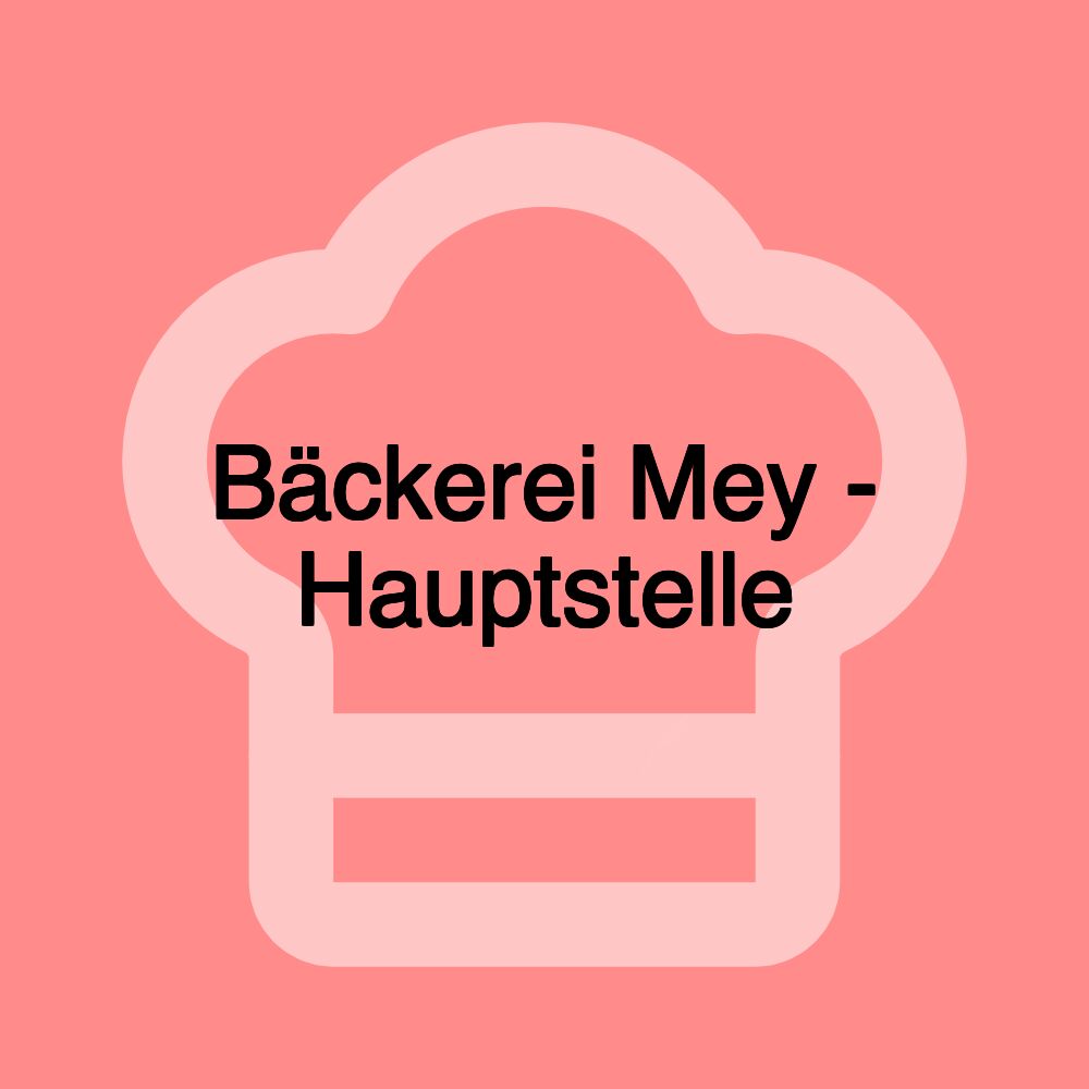 Bäckerei Mey - Hauptstelle