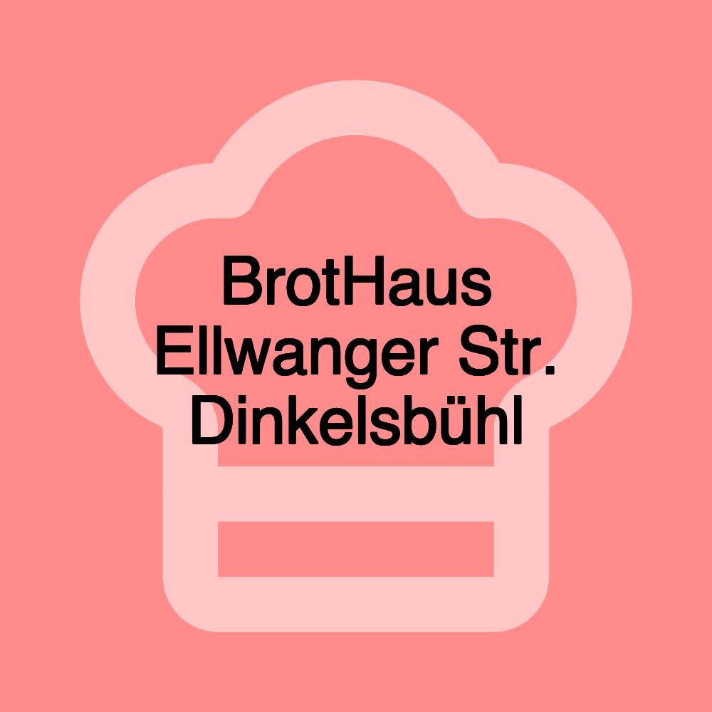 BrotHaus Ellwanger Str. Dinkelsbühl