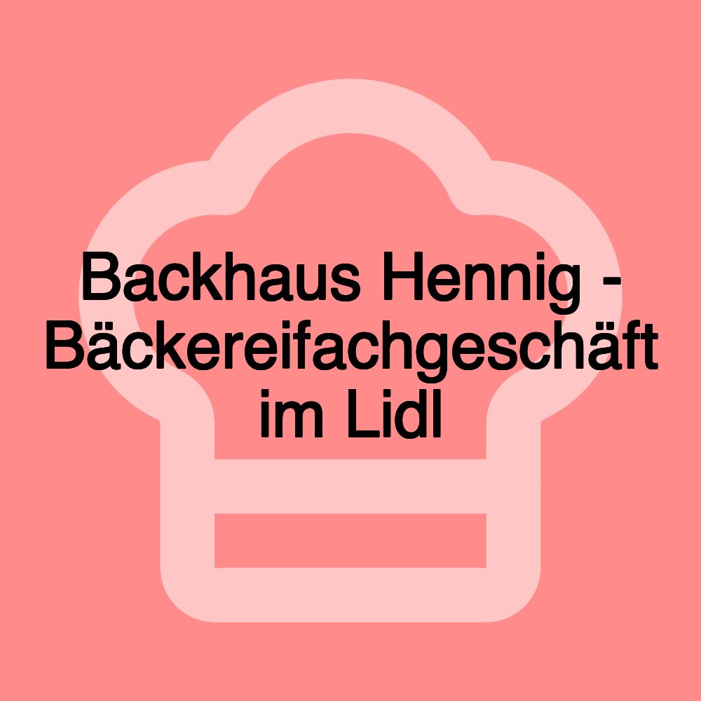 Backhaus Hennig - Bäckereifachgeschäft im Lidl