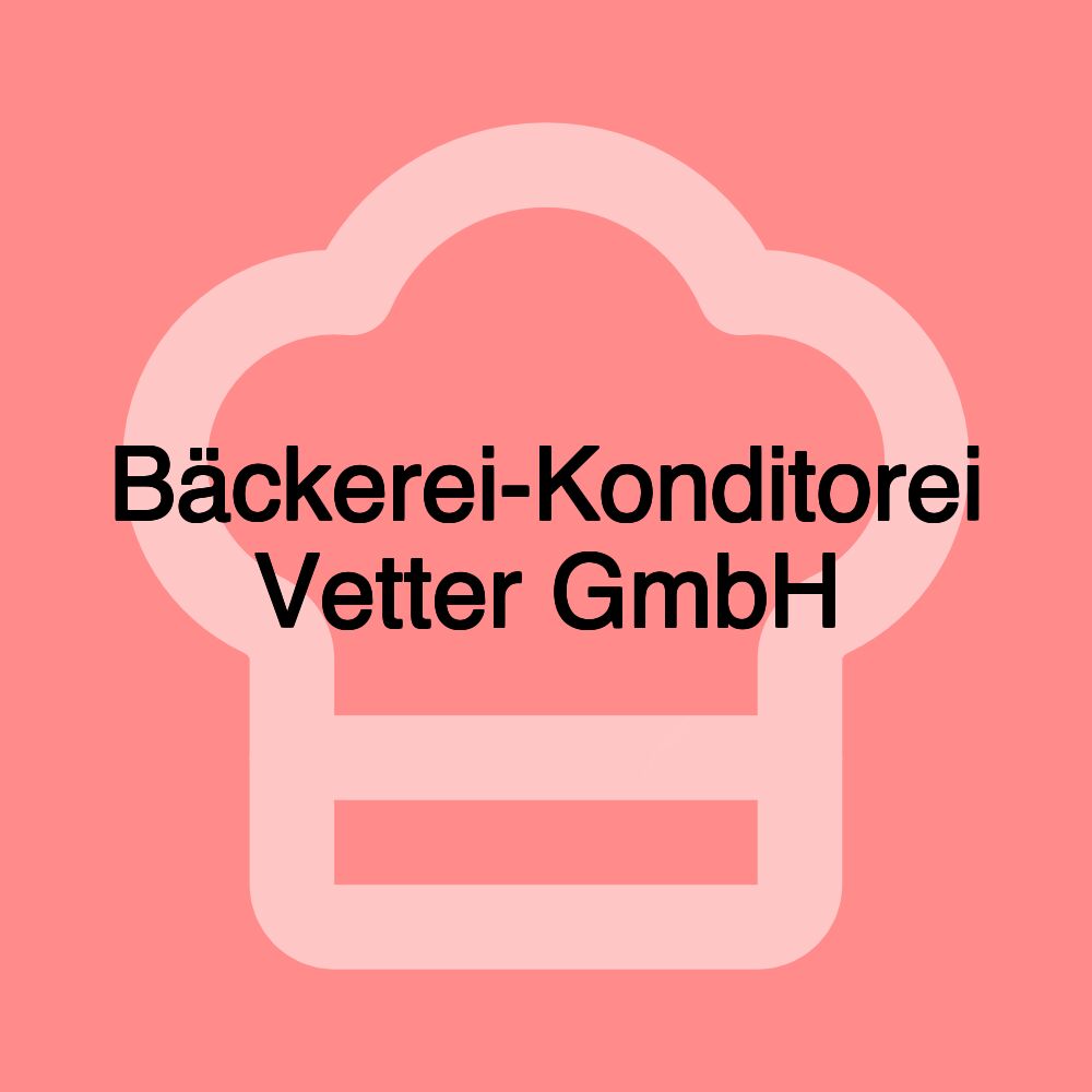 Bäckerei-Konditorei Vetter GmbH