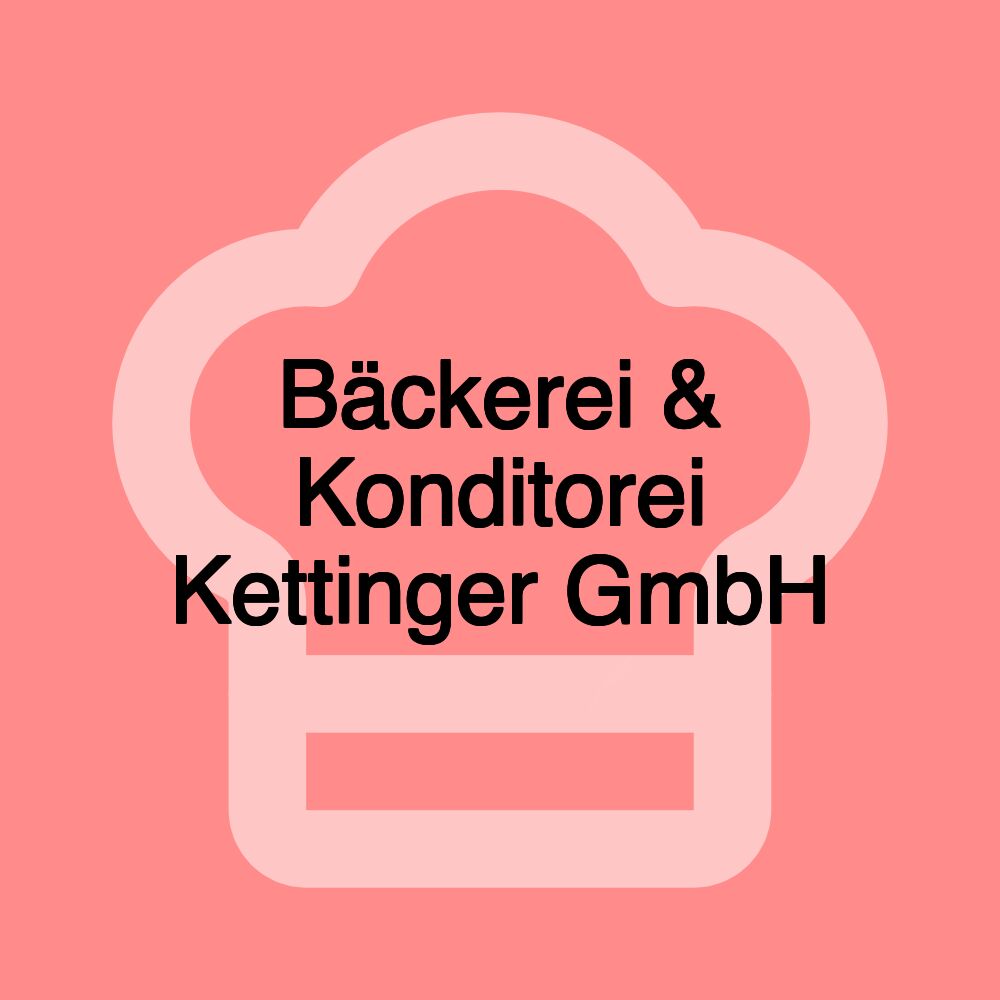 Bäckerei & Konditorei Kettinger GmbH