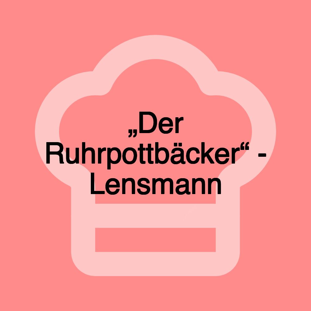 „Der Ruhrpottbäcker“ - Lensmann