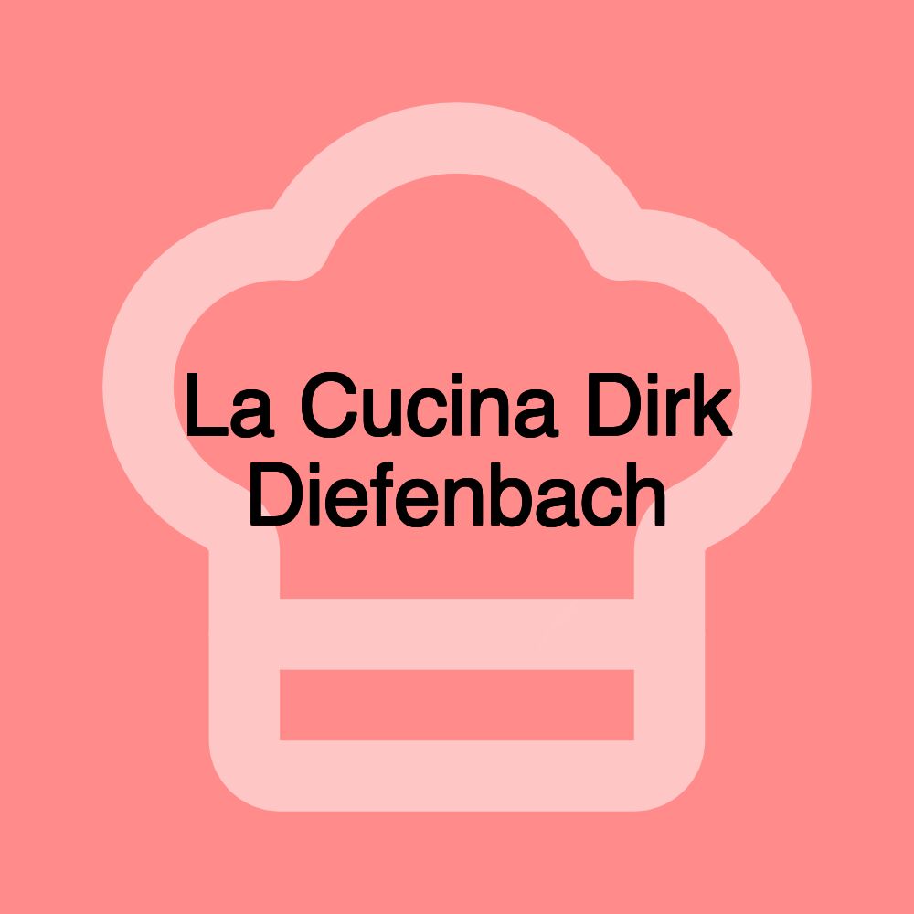 La Cucina Dirk Diefenbach