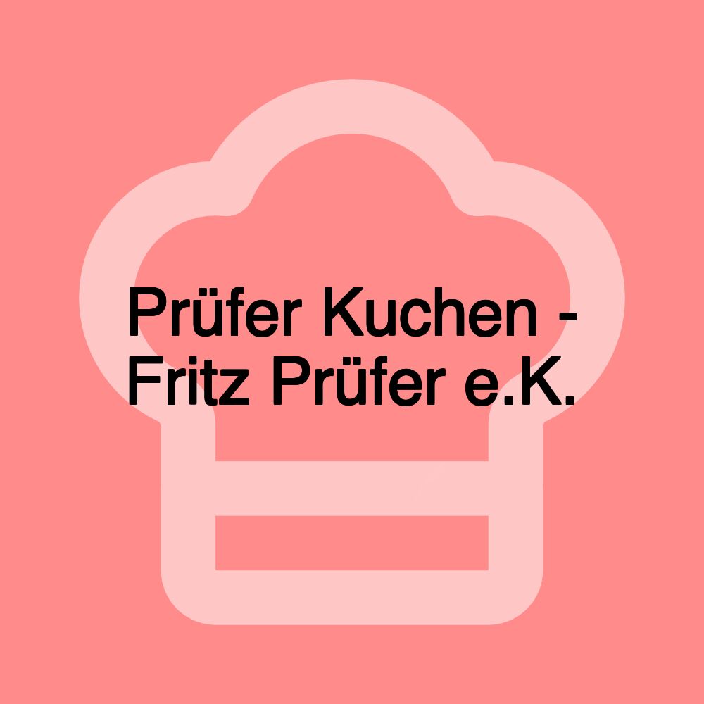 Prüfer Kuchen - Fritz Prüfer e.K.