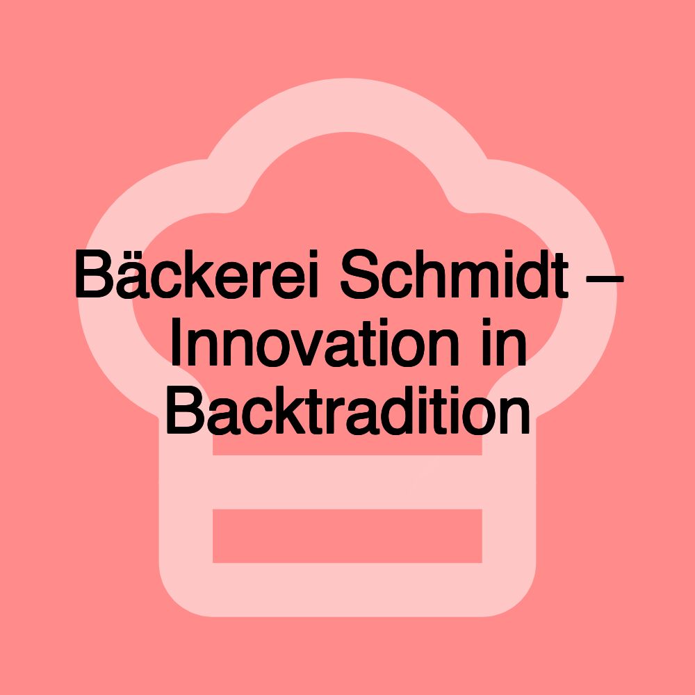 Bäckerei Schmidt – Innovation in Backtradition