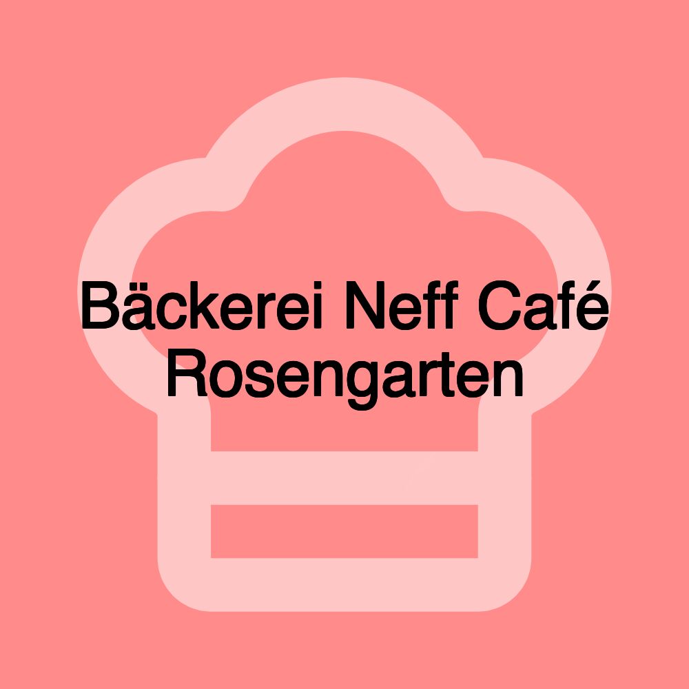 Bäckerei Neff Café Rosengarten