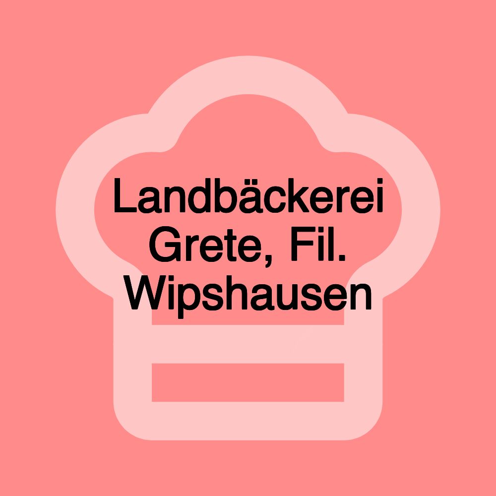 Landbäckerei Grete, Fil. Wipshausen