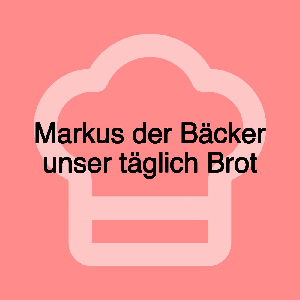 Markus der Bäcker unser täglich Brot