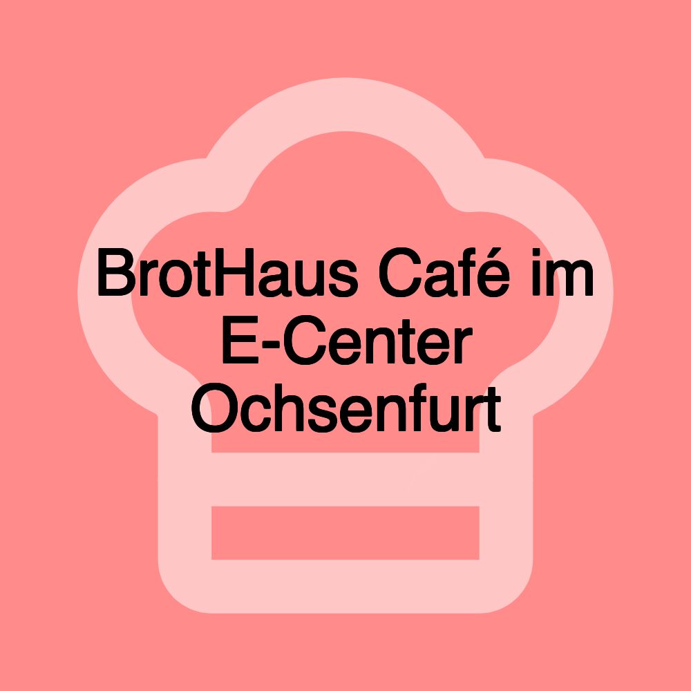 BrotHaus Café im E-Center Ochsenfurt