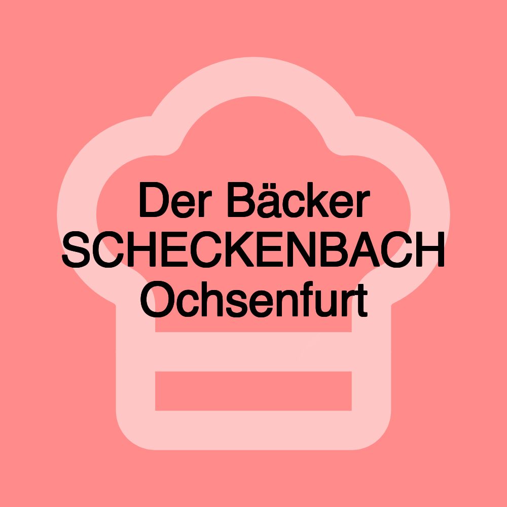 Der Bäcker SCHECKENBACH Ochsenfurt