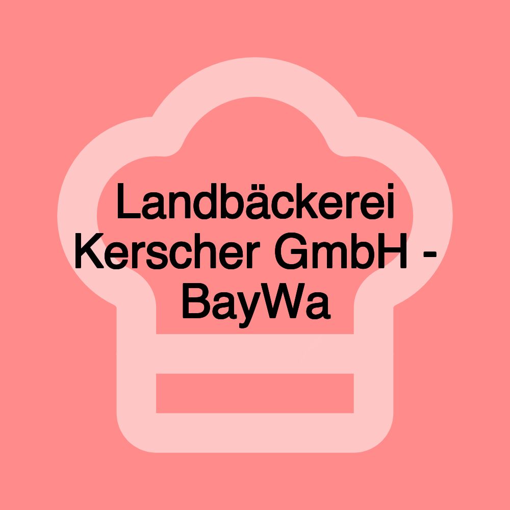 Landbäckerei Kerscher GmbH - BayWa