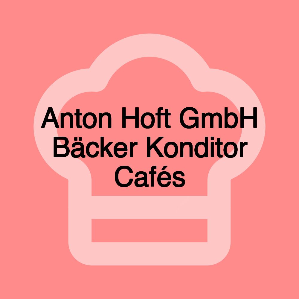 Anton Hoft GmbH Bäcker Konditor Cafés