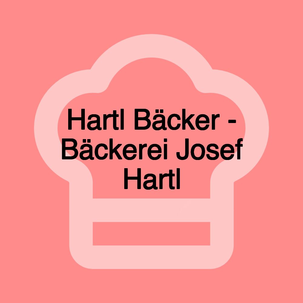 Hartl Bäcker - Bäckerei Josef Hartl