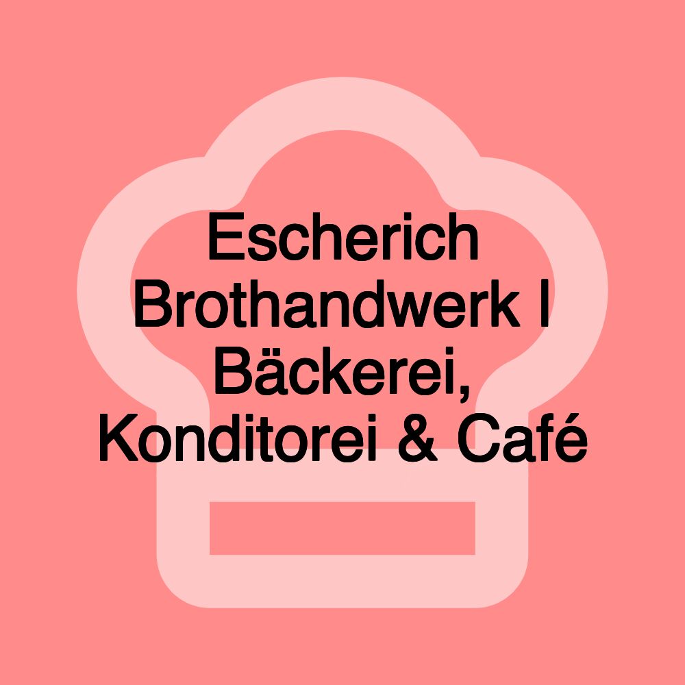 Escherich Brothandwerk | Bäckerei, Konditorei & Café