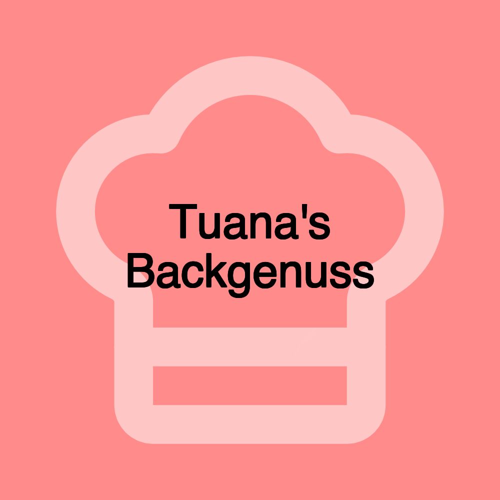 Tuana's Backgenuss