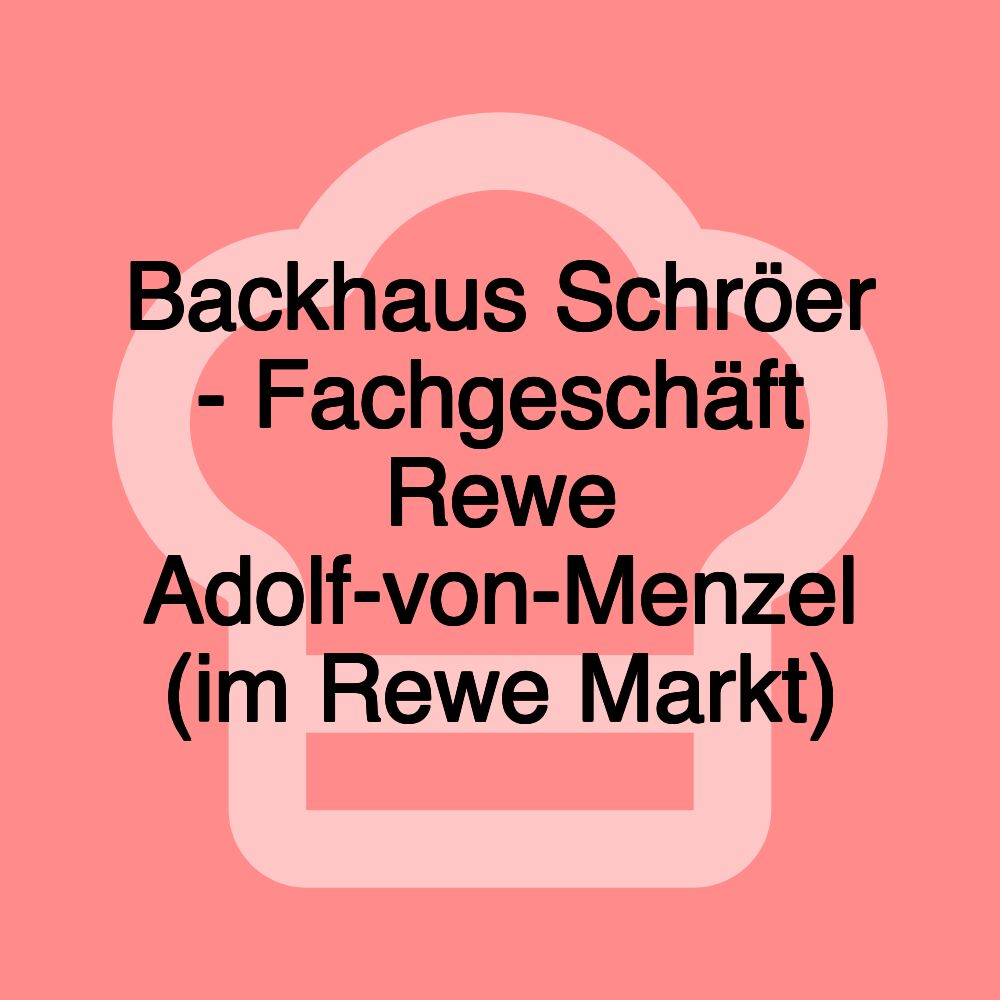 Backhaus Schröer - Fachgeschäft Rewe Adolf-von-Menzel (im Rewe Markt)