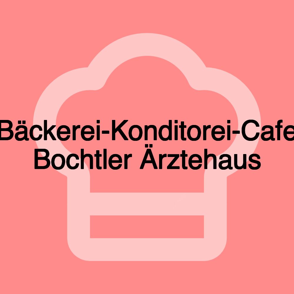 Bäckerei-Konditorei-Cafe Bochtler Ärztehaus