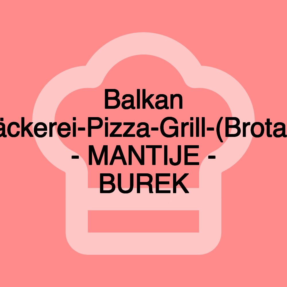 Balkan Bäckerei-Pizza-Grill-(Brotart) - MANTIJE - BUREK