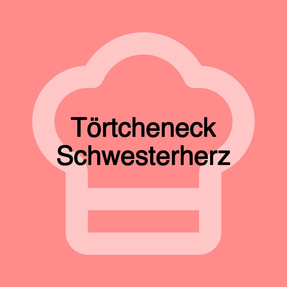 Törtcheneck Schwesterherz