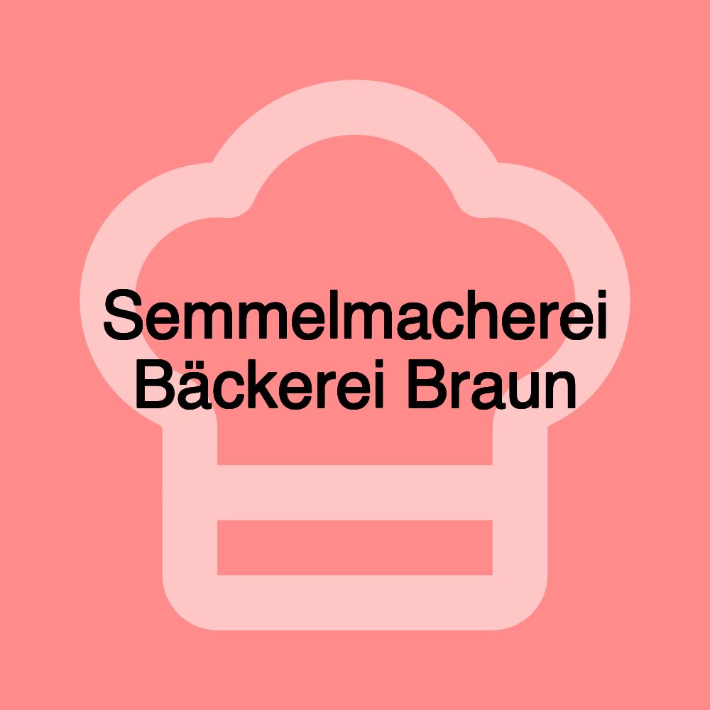 Semmelmacherei Bäckerei Braun