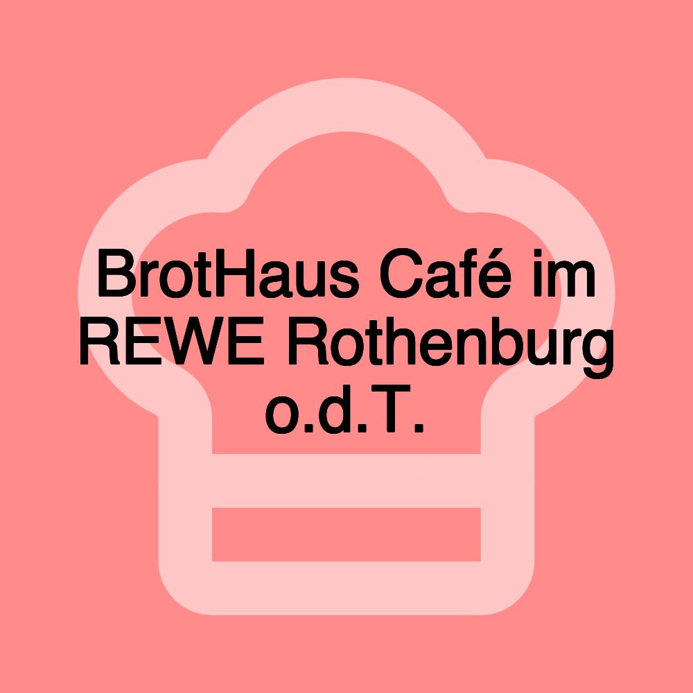 BrotHaus Café im REWE Rothenburg o.d.T.