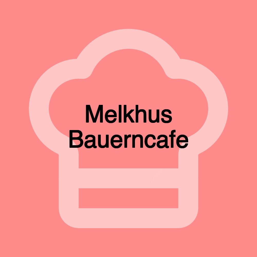 Melkhus Bauerncafe