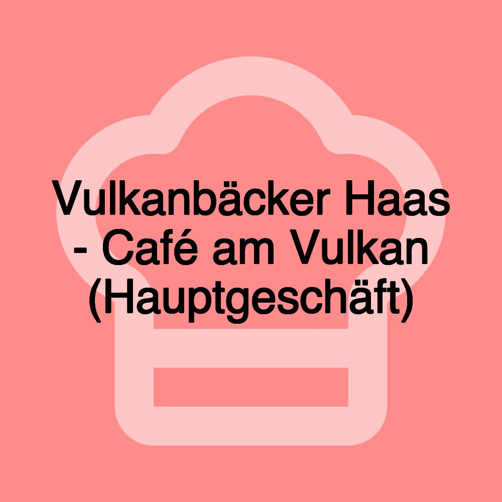 Vulkanbäcker Haas - Café am Vulkan (Hauptgeschäft)