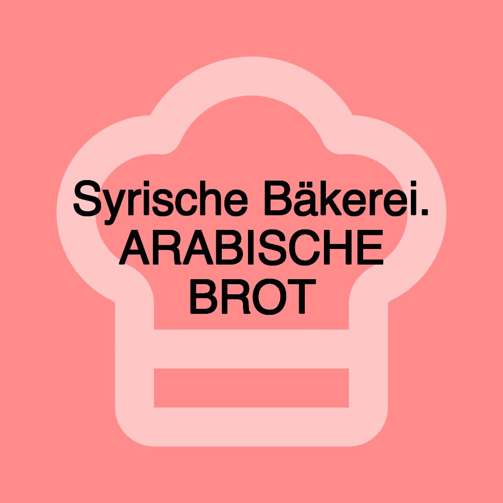 Syrische Bäkerei. ARABISCHE BROT