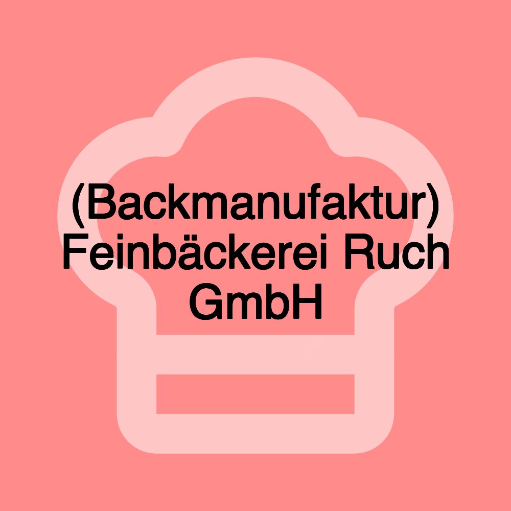 (Backmanufaktur) Feinbäckerei Ruch GmbH