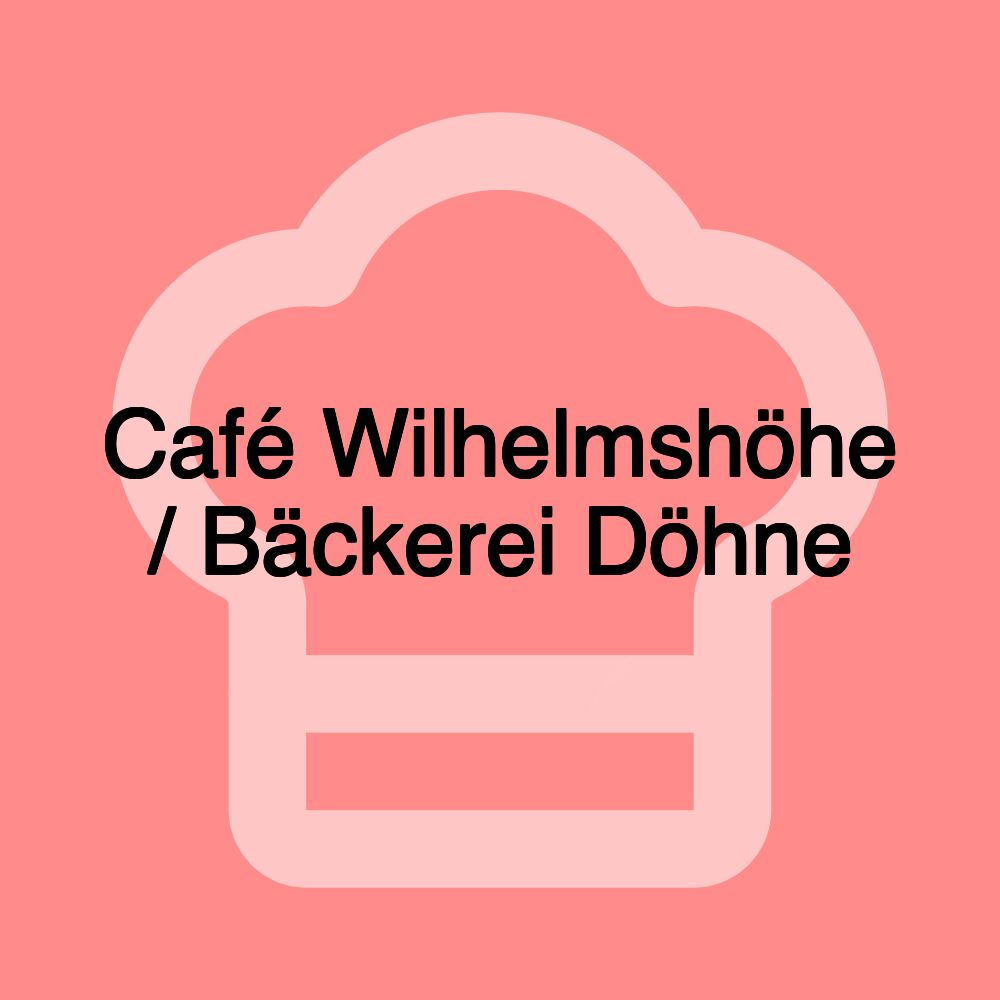 Café Wilhelmshöhe / Bäckerei Döhne