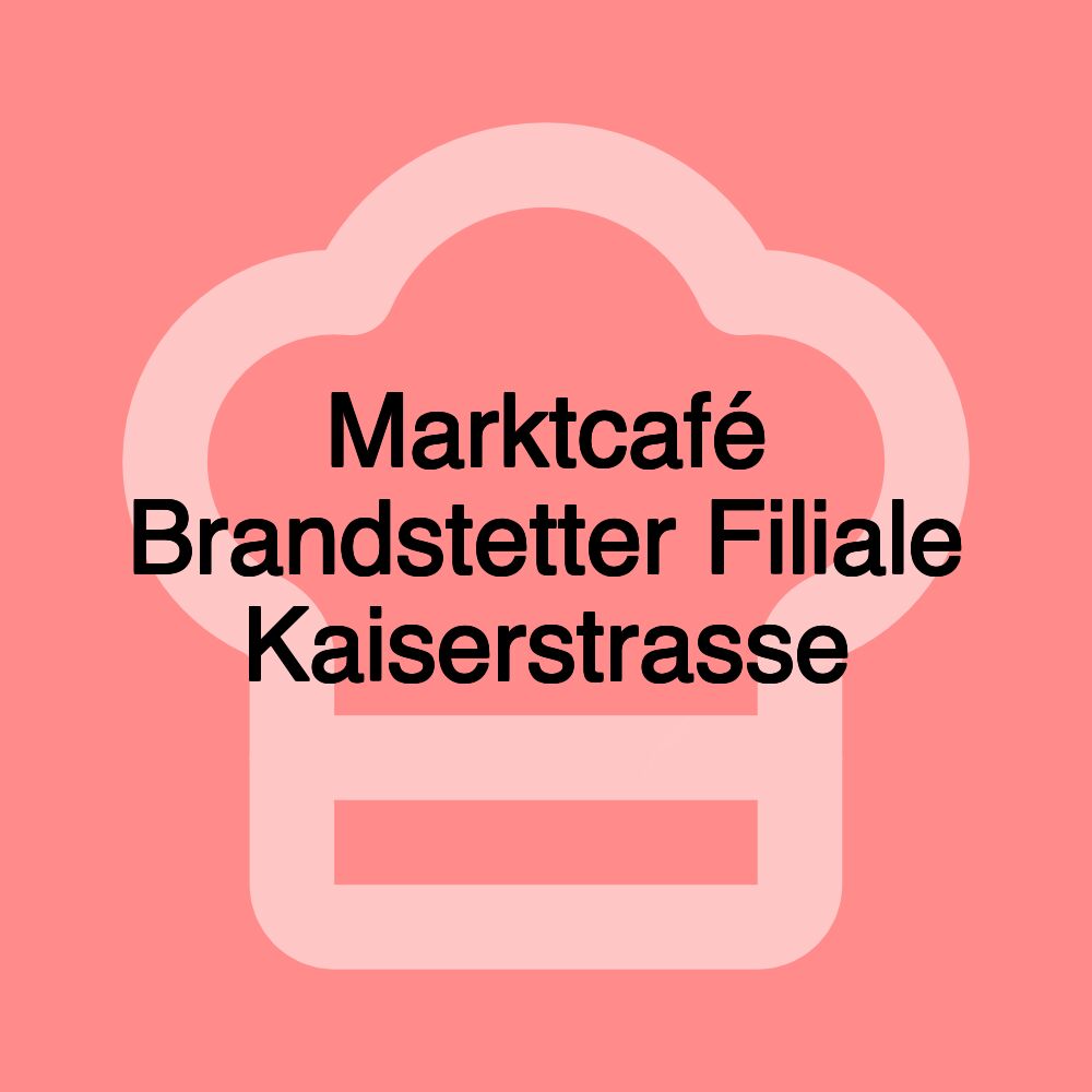 Marktcafé Brandstetter Filiale Kaiserstrasse