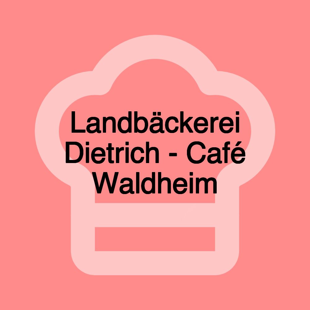 Landbäckerei Dietrich - Café Waldheim