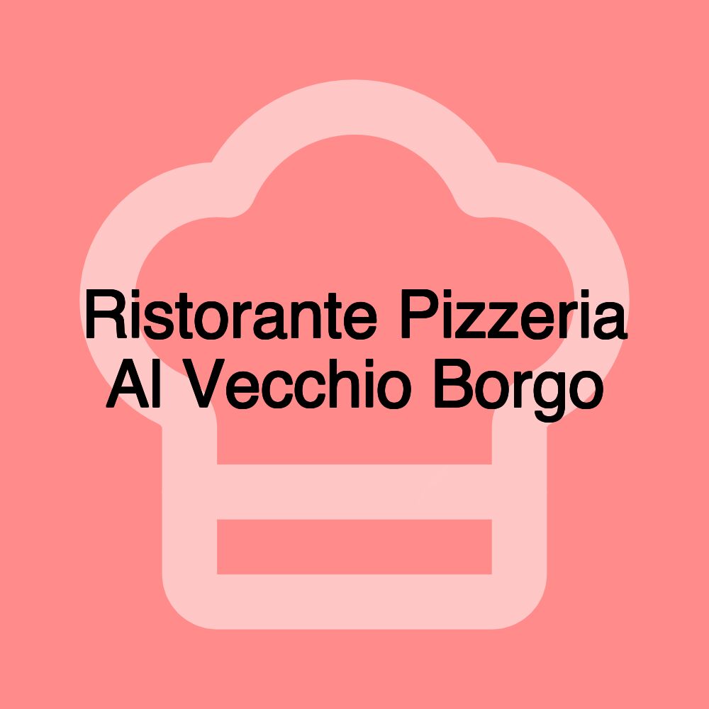 Ristorante Pizzeria Al Vecchio Borgo